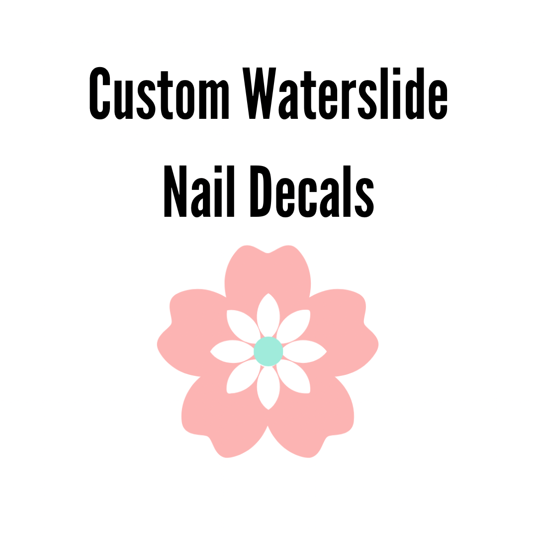Custom WaterSlide Nail Decals